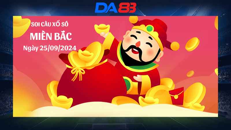 DA88 Dự đoán xổ số miền Bắc hôm nay ngày 25/9/2024 [Không Thể Bỏ Qua]