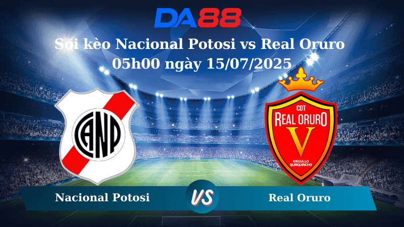 DA88 Nhận định soi kèo Nacional Potosi vs Real Oruro 05h00 ngày 15/07/2025 - VĐQG Bolivia