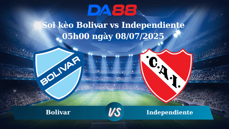 DA88 Nhận định soi kèo Bolivar vs Independiente 05h00 ngày 08/07/2025  - VĐQG Bolivia