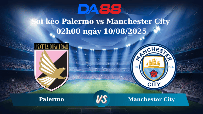 DA88 Nhận định soi kèo Palermo vs Manchester City 02h00 ngày 10/08/2025 - Giao hữu CLB