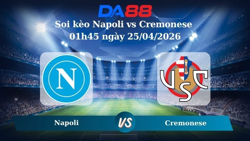 DA88 Nhận định soi kèo Napoli vs Cremonese 01h45 ngày 25/04/2026 -  Serie A