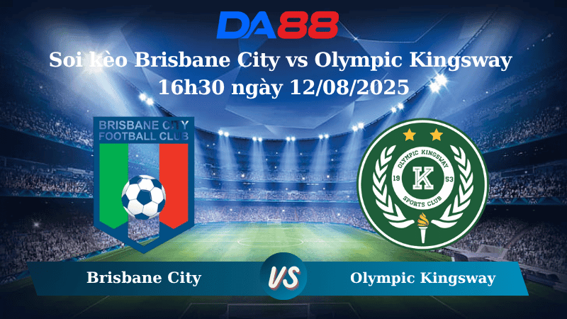DA88 Nhận định soi kèo Brisbane City vs Olympic Kingsway 16h30 ngày 12/08/2025 - Cúp quốc gia Australia